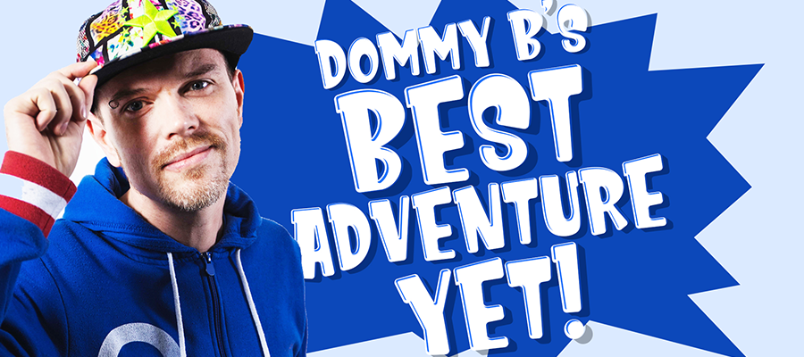 Dommy B's Best Adventure Yet!