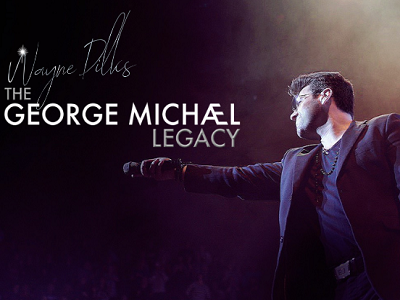 Wayne Dilks: The George Michael Legacy