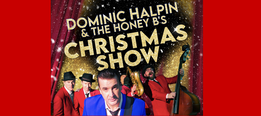 DOMINIC HALPIN & THE HONEY B’S CHRISTMAS SHOW